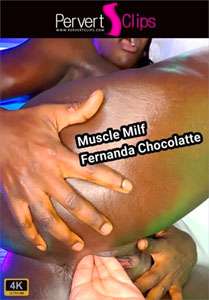 Muscle MILF Fernanda Chocolatte (Pervert Clips)